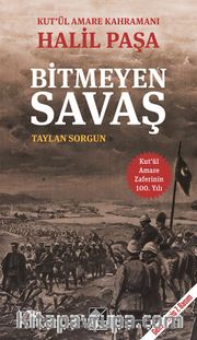 Bitmeyen Savaş <br /> Kut'ül Amare Kahramanı Halil Paşa