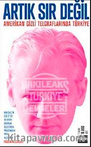 Artık Sır Değil <br /> Amerikan Gizli Telgraflarında Türkiye