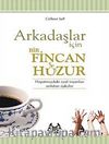 Arkadaşlar İçin Bir Fincan Huzur & Hayatınızdaki Özel İnsanları Anlatan Öyküler