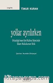 Yollar Ayrılırken <br /> Ortadoğu'nun Geri Kalma Sürecinde İslam Hukukunun Rolü