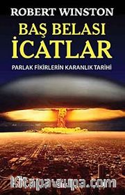Baş Belası İcatlar <br /> Parlak Fikirlerin  Karanlık Tarihi