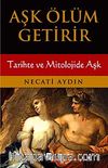 Aşk Ölüm Getirir & Tarihte ve Mitolojide Aşk
