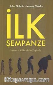 İlk Şempanze <br /> İnsanın Kökeninin Peşinde