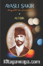 Ayaşlı Şakir Hayatı ve Şiirleri