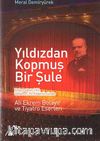 Yıldızdan Kopmuş Bir Şule & Ali Ekrem Bolayır ve Tiyatro Eserleri