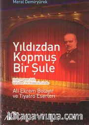 Yıldızdan Kopmuş Bir Şule <br /> Ali Ekrem Bolayır ve Tiyatro Eserleri