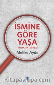 İsmine Göre Yaşa <br /> Hayatın Şifresi