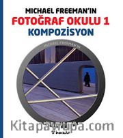 Michael Freeman'ın Fotoğraf Okulu 1 <br /> Kompozisyon
