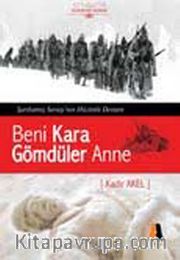 Beni Kara Gömdüler Anne <br /> Sarıkamış Savaşı'nın Hüzünlü Destanı