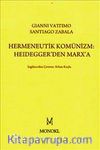Hermeneutik Komünizm :Heidegger'den Marx'a