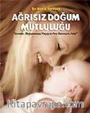 Ağrısız Doğum Mutluluğu / Anneler, Doğumunuzu Yaşayın Ama Sancısını Asla!