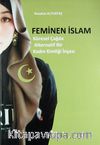 Feminen İslam & Küresel Çağda Alternatif Bir Kadın Kimliği İnşası