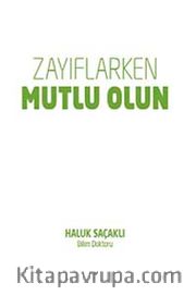 Zayıflarken Ölmeyin <br /> Zayıflarken Mutlu Olun