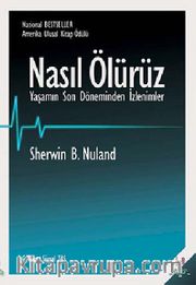 Nasıl Ölürüz <br /> Yaşamın Son Döneminden İzlenimler