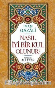 Nasıl İyi Bir Kul Olunur? (Ciltli)