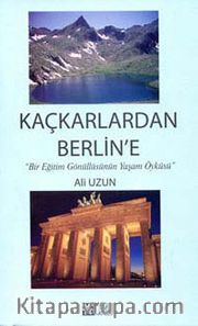 Kaçkarlardan Berlin'e <br /> Bir Eğitim Gönüllüsünün Yaşam Öyküsü
