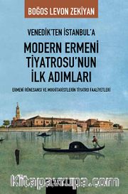 Venedik'ten İstanbul'a Modern Ermeni Tiyatrosu'nun İlk Adımları <br /> Ermeni Rönesansı ve Mıkhitaristlerin Tiyatro Faaliyetleri