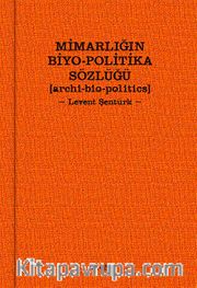 Mimarlığın Biyo-Politika Sözlüğü <br /> Archi Bio-Politics