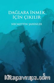 Dağlara İnmek İçin Çıkılır