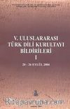 V. Uluslararası Türk Dil Kurultayı Bildirileri -I (20-26 Eylül 2004)