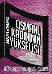 Osmanlı Kadınının Yükselişi (1908-1918)