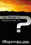 Var Olmak mı? Kaybolmak mı?