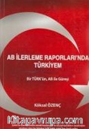 AB İlerleme Raporları'nda Türkiyem <br /> Bir Türk'ün, AB ile Güreşi
