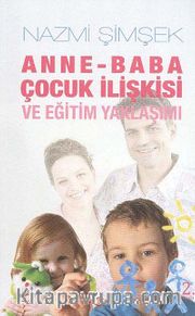 Anne - Baba Çocuk İlişkisi ve Eğitim Yaklaşımı