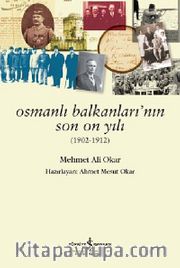 Osmanlı Balkanlarının Son On Yılı (1902-1912)
