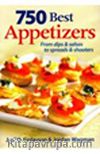 750 Best Appetizers & From Dips and Salsas to Spreads and Shooters
