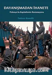 Dayanışmadan İhanete <br /> Polonya'dan Kapitalizmin Restorasyonu