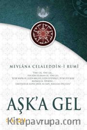 Aşk'a Gel <br /> Mevlana'nın Tüm Eserlerinden Seçmeler