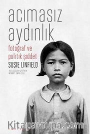 Acımasız Aydınlık <br /> Fotoğraf ve Politik Şiddet