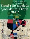 Freud'a Ne Yaptık da Çocuklarımız Böyle Oldu? Ana Babalara Notlar