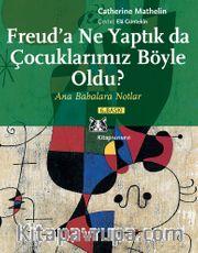 Freud'a Ne Yaptık da Çocuklarımız Böyle Oldu? Ana Babalara Notlar
