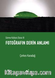 Fotoğrafın Derin Anlamı / Görme Kültürü Dizisi III