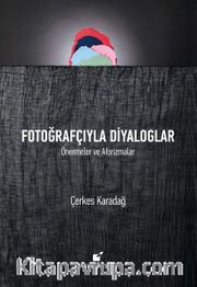 Fotoğrafçıyla Diyaloglar <br /> Önermeler ve Aforizmalar