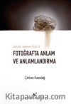 Fotoğrafta Anlam ve Anlamlandırma / Görüntü Tasarımı Dizisi III
