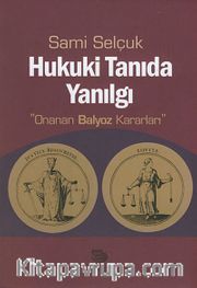Hukuki Tanıda Yanılgı <br /> Onanan Balyoz Kararları