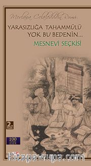 Yarasızlığa Tahammülü Yok Bu Bedenin - Mesnevi Seçkisi / 100 Temel Eser