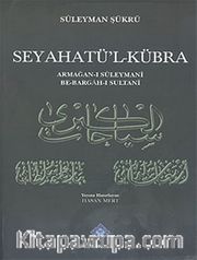 Seyahatü'l-Kübra <br /> Armağan-i Süleymani Be-Bargah-ı Sultani