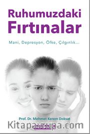 Ruhumuzdaki Fırtınalar <br /> Mani, Depresyon, Öfke, Çılgınlık...