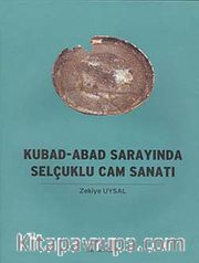 Kubad - Abad Sarayında Selçuklu Cam Sanatı