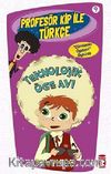 Teknolojik Öge Avı / Profesör Kip ile Türkçe -9