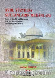 XVIII. Yüzyılda Sultanların Mekanları <br /> Saray ve Köşklerdeki Eşyaya Dair Bir Sayım Defteri (Metin Değerlendirme)