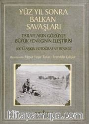 Yüz Yıl Sonra Balkan Savaşları <br /> Tarafların Gözüyle Büyük Yenilginin Eleştirisi