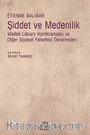 Şiddet ve Medenilik & Wellek Library Konferansları ve Diğer Siyaset Felsefesi Denemeleri