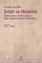 Şiddet ve Medenilik <br /> Wellek Library Konferansları ve Diğer Siyaset Felsefesi Denemeleri