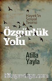 Özgürlük Yolu <br /> Hayek'in Sosyal Teorisi