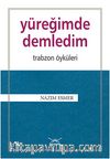 Yüreğimde Demledim - Trabzon Öyküleri
